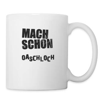 Mach Schon Oaschloch - Tasse - Weiß - Rechts