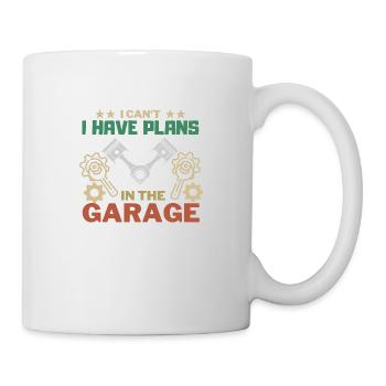 I can´t i have Plans in the Garage - Tasse - Weiß - Rechts