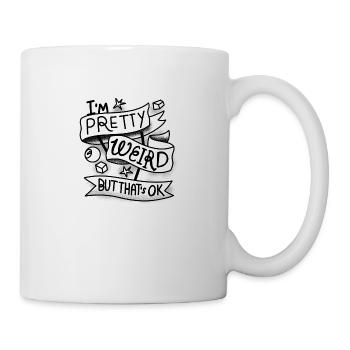 I'm Pretty Weird ...But That's OK! - Mug - white - Right