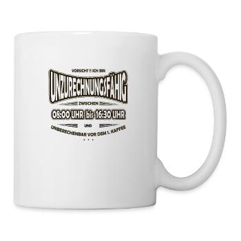 Unzurechnungsfähig Büro, Arbeit, Morgenmuffel - Tasse - Weiß - Rechts