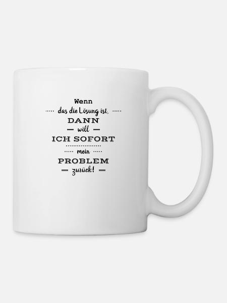 Lustige Sprüche - Wenn das die Lösung ist - Tasse - Weiß