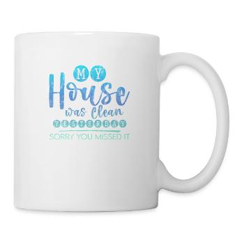My House Was Clean Yesterday Sorry You Missed It 3 - Mug - white - Right