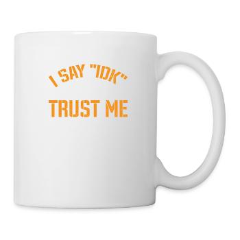 I Say 'IDK' A Lot But Trust Me, I Be Knowin 37 - Mug - white - Right
