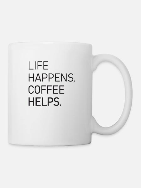 Life Happens Coffee Helps - Tasse - Weiß