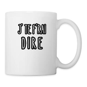 j'te f'rai dire - Mug blanc - blanc - Droite