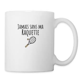 jamais sans ma raquette tennis - Mug blanc - blanc - Droite