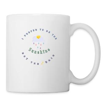 I prefer to be the Sunshine not the rain - Tasse - Weiß - Rechts