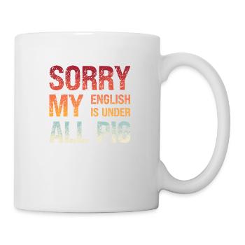 Denglisch Sorry Mein Englisch Ist Unter Aller Sau - Tasse - Weiß - Rechts