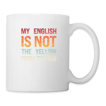 Denglish My English Is Not The Yellow From The Egg - Tasse - Weiß - Rechts