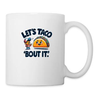 Lets Taco Bout It - Tasse - Weiß - Rechts
