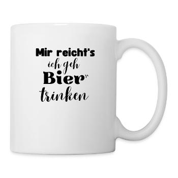 Mir reichts ich geh Bier trinken - Tasse - Weiß - Rechts