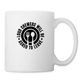 Loud Chewers Will Be Asked To Leave - Mug - white - Right