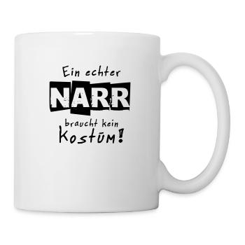 Ein echter Narr braucht kein Kostüm Fasching - Tasse - Weiß - Rechts