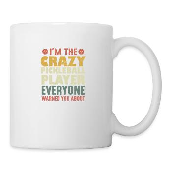 I'm The Crazy Pickleball Player Everyone Warned - Mug - white - Right