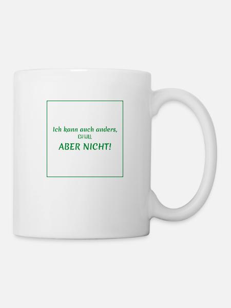 witzige sprüche - ich kann auch anders - Tasse - Weiß