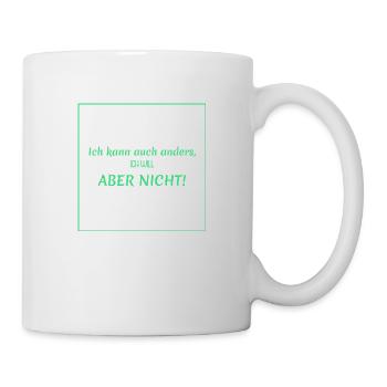 witzige sprüche - ich kann auch anders - Tasse - Weiß - Rechts
