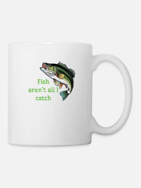 Fische sind nicht alles, was ich fange - Tasse - Weiß