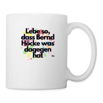 Lebe so dass Höcke was dagegen hat - Tasse - Weiß - Rechts