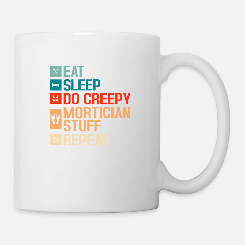 Eat Sleep Do Creepy Mortician Stuff Repeat Mortuar - Tasse - Weiß
