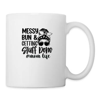 Messy Bun Und Getting Stuff Stuff Mom Life - Tasse - Weiß - Rechts