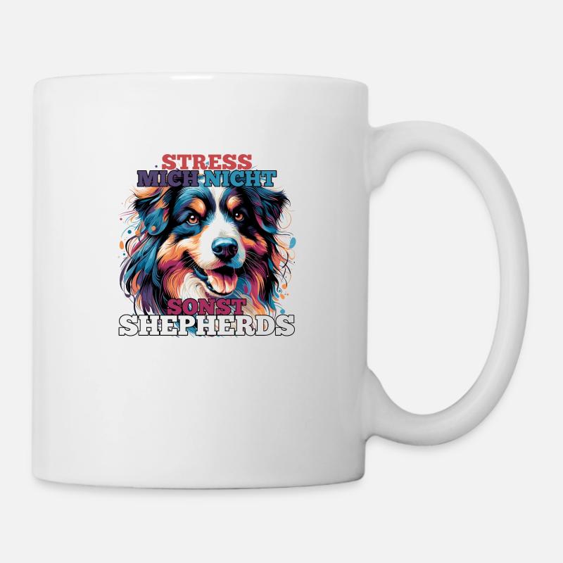 Australian Shepherd Stress mich nicht Geschenk - Tasse - Weiß