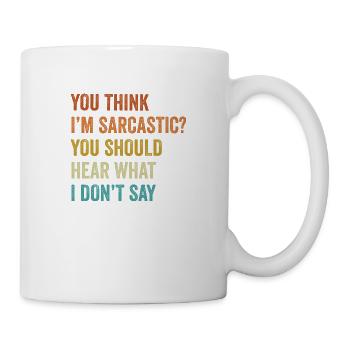 You Think I m Sarcastic You Should Hear What Funny - Mug - white - Right