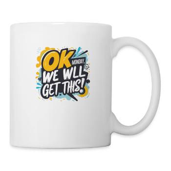OK Monday we will get this! - Tasse - Weiß - Rechts