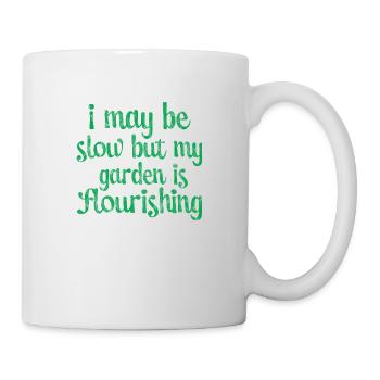 I May Be Slow But My Garden Is Flourishing 3 - Mug - white - Right