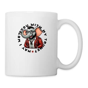 may I wet you with my trunk - Tasse - Weiß - Rechts