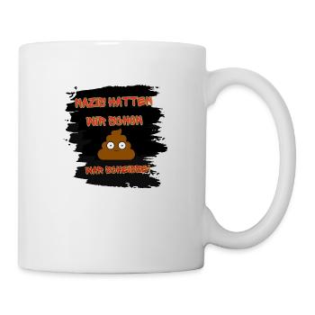 Nazis hatten wir schon war Scheisse! - Tasse - Weiß - Rechts