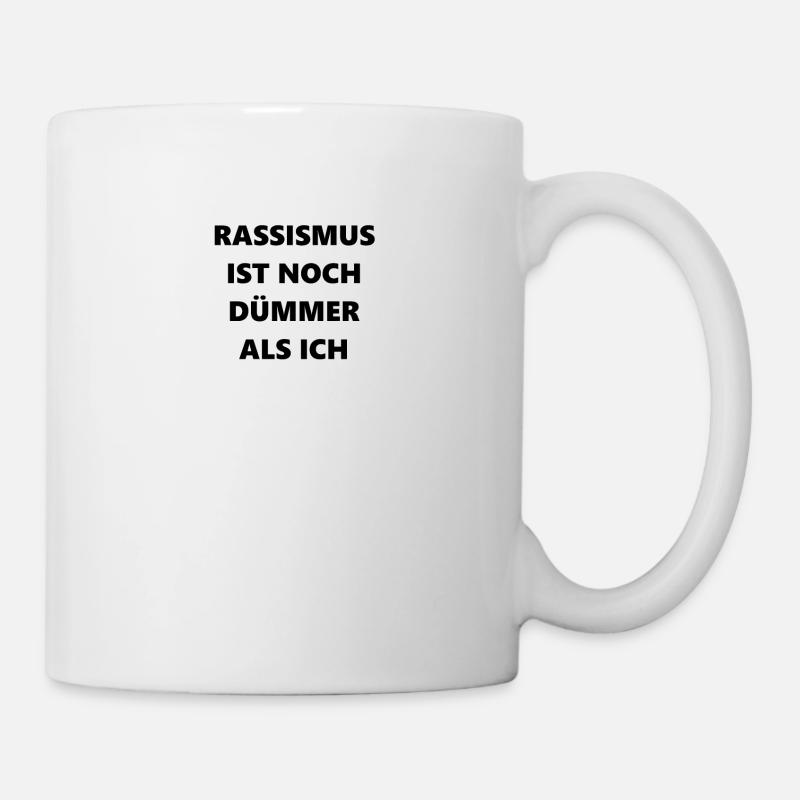 Rassismus Ist Noch Dümmer Als Ich - Tasse - Weiß