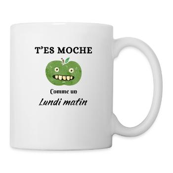 T'es moche comme un lundi matin - Mug blanc - blanc - Droite