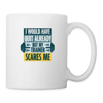 Ich hätte schon gekündigt, aber mein Trainer macht mir Angst - Tasse - Weiß - Rechts