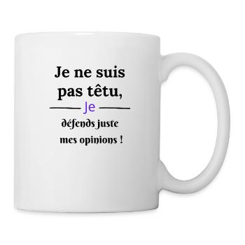 je ne suis pas têtu je défends mes opinions - Mug blanc - blanc - Droite