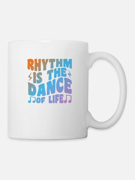 Rhythm Is The Dance Of Life - Tasse - Weiß