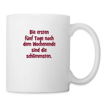 Die ersten fünf Tage nach dem Wochenende sind die - Tasse - Weiß - Rechts