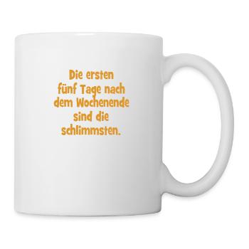 Die ersten fünf Tage nach dem Wochenende sind die - Tasse - Weiß - Rechts