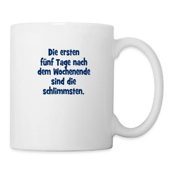 Die ersten fünf Tage nach dem Wochenende sind die - Tasse - Weiß - Rechts