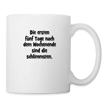 Die ersten fünf Tage nach dem Wochenende sind die - Tasse - Weiß - Rechts