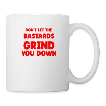 Don't Let The Bastards Grind You Down 2 - Mug - white - Right