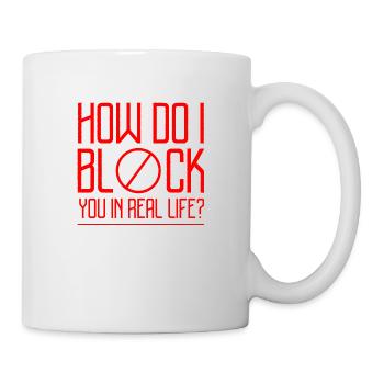How Do I Block You In Real Life 2 - Mug - white - Right