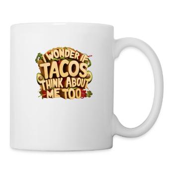I wonder if Tacos think about me too - Tasse - Weiß - Rechts