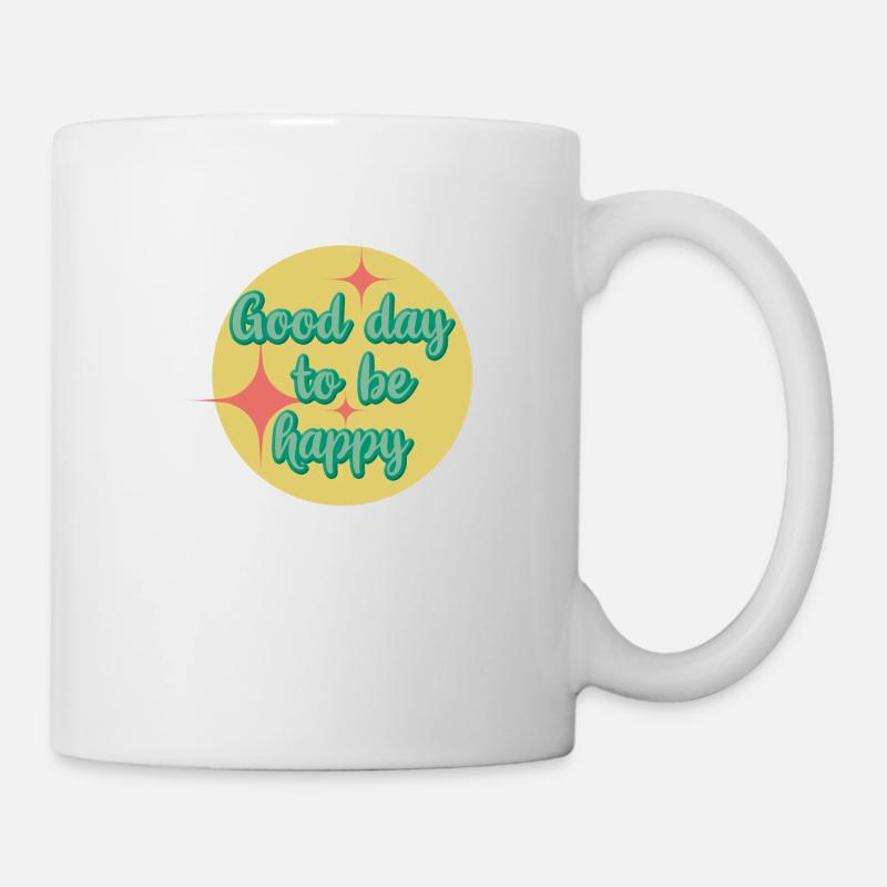 Guten Tag, um glücklich zu sein - Tasse - Weiß