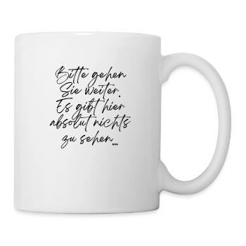 Bitte gehen Sie weiter #nichtszusehen - Tasse - Weiß - Rechts