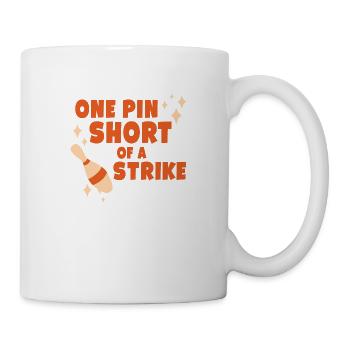 One Pin Short Of A Strike - Tasse - Weiß - Rechts