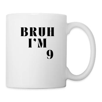 BRUH I'M 9 - Mug - white - Right