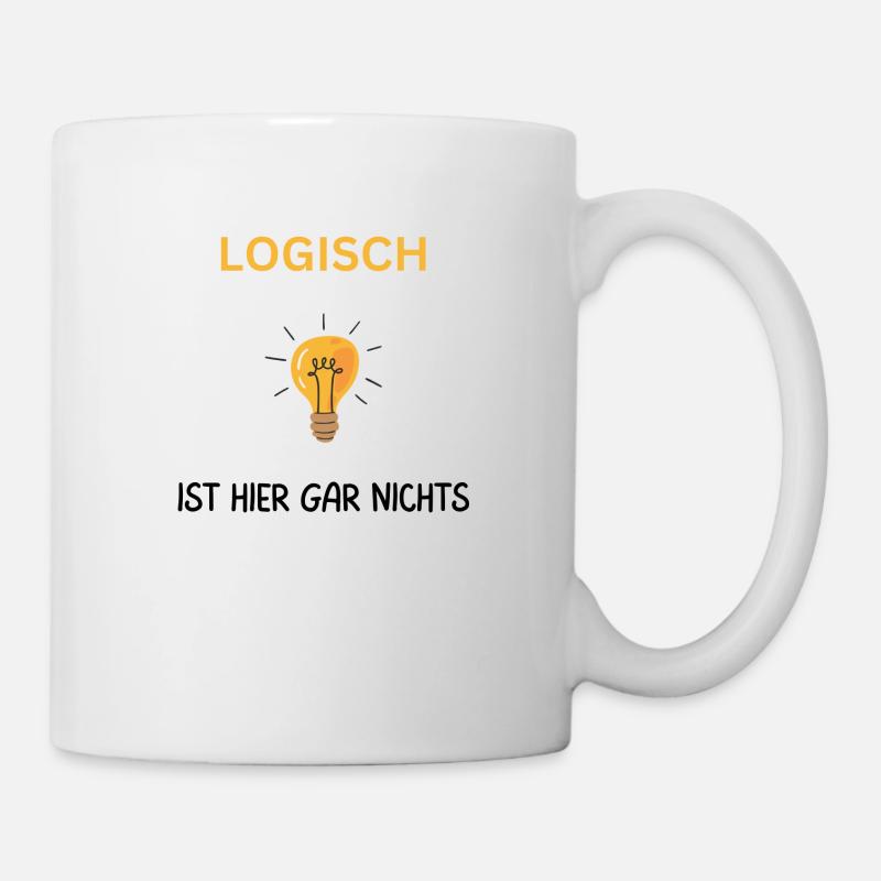 Logisch hier gar nichts. Cooler Spruch - Tasse - Weiß