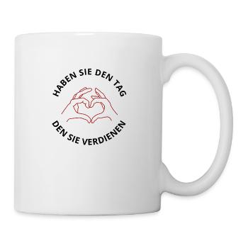 HABEN SIE DEN TAG, DEN SIE VERDIENEN - Tasse - Weiß - Rechts