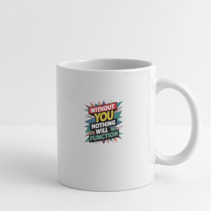without you nothing will function Mug