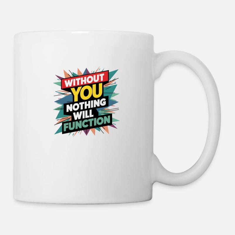 without you nothing will function - Mug - white